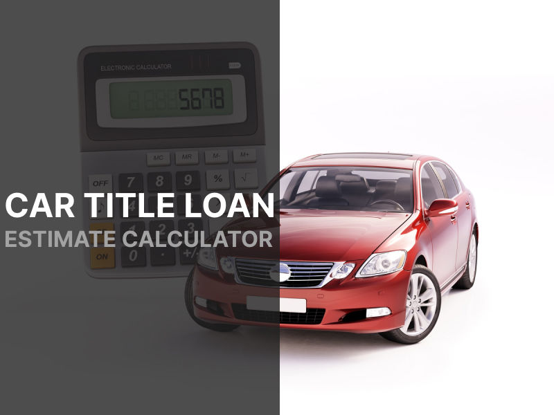 Car Title Loan Estimate Calculator for Nevada Residents
